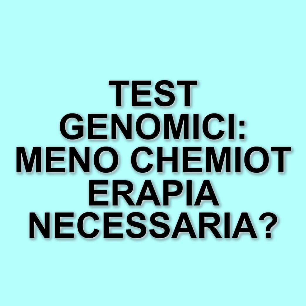 Test genomici nel trattamento del carcinoma mammario: risparmi e benefici per le pazienti