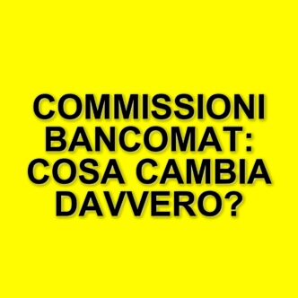 Aumenti in arrivo per le commissioni Bancomat: cosa aspettarsi nei prossimi mesi