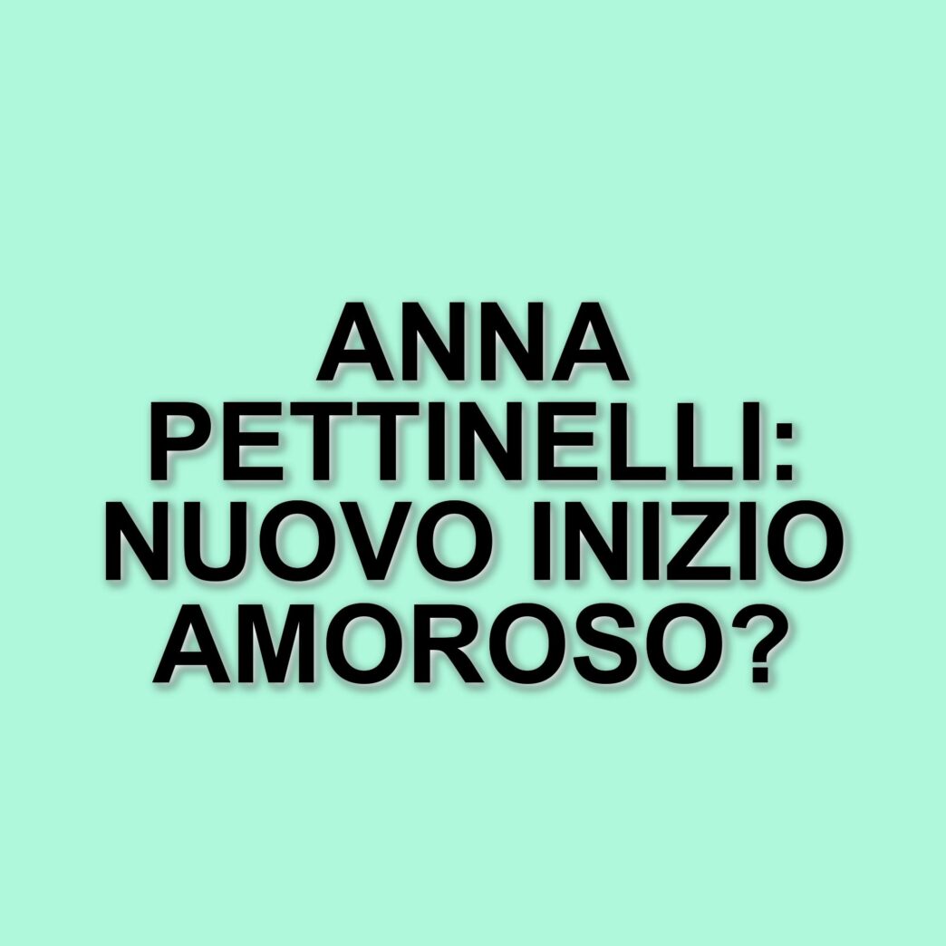 Anna Pettinelli: la conduttrice di Amici di Maria De Filippi torna single dopo una nuova delusione amorosa