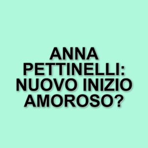 Anna Pettinelli: la conduttrice di Amici di Maria De Filippi torna single dopo una nuova delusione amorosa