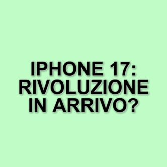 L'Iphone 17: Novità E Design Rivoluzionario In Arrivo A Settembre