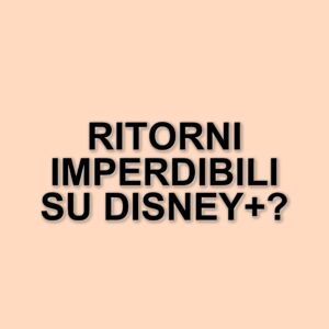 Scopri i titoli imperdibili su Disney+: le novità da non perdere questa settimana