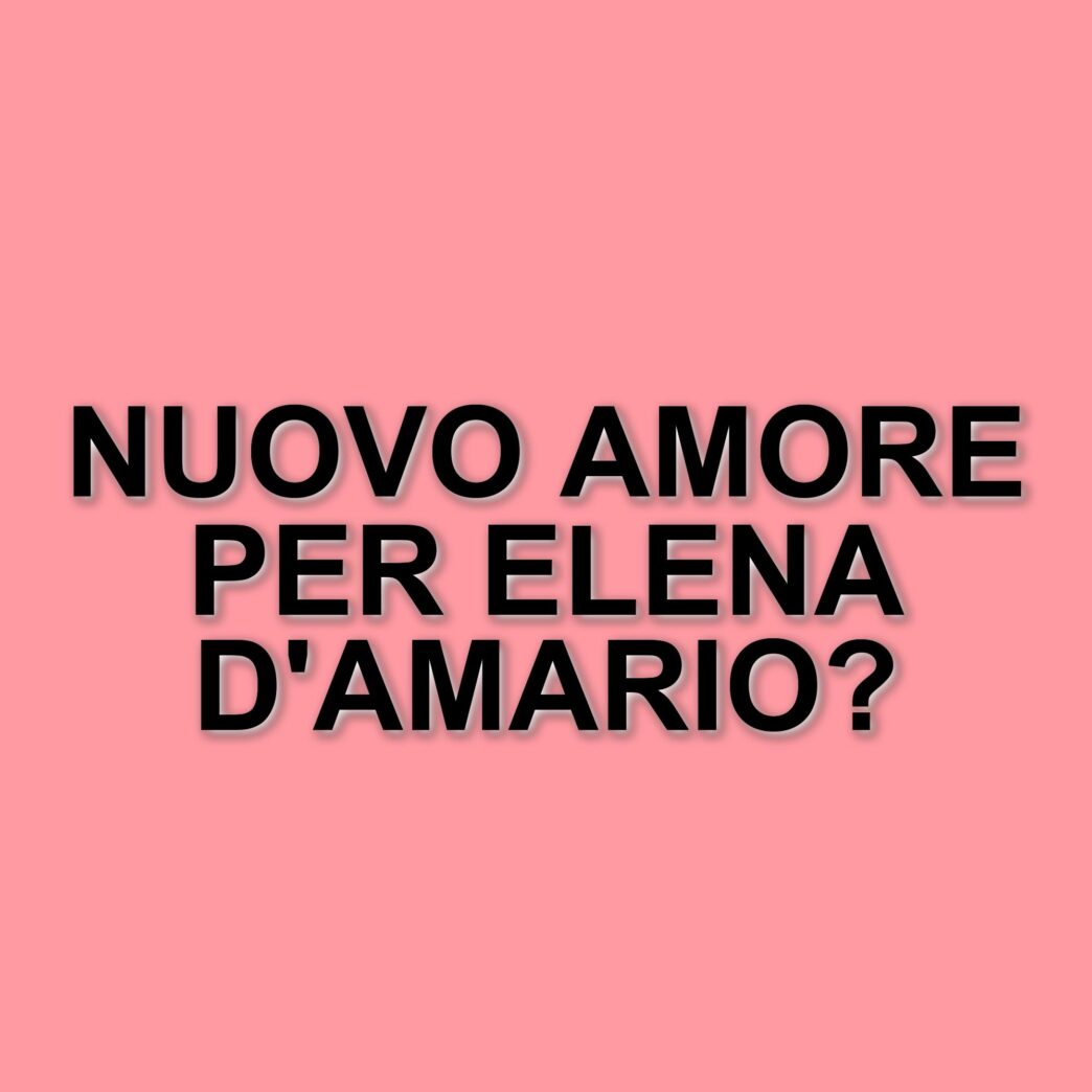 Elena D'Amario: Nuove Emozioni Dopo la Fine della Relazione con Massimiliano Caiazzo
