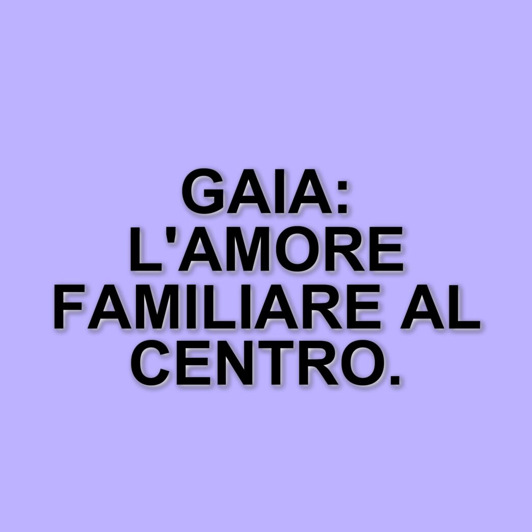 Il legame speciale di Gaia con la sua famiglia: un amore che supera le distanze