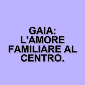 Il legame speciale di Gaia con la sua famiglia: un amore che supera le distanze