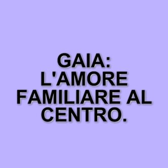 Il legame speciale di Gaia con la sua famiglia: un amore che supera le distanze