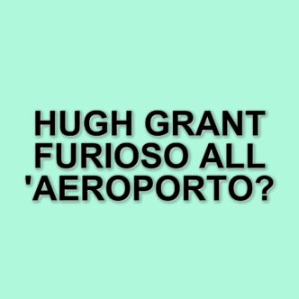 Hugh Grant denuncia un'interazione inquietante con un agente all'aeroporto di Heathrow