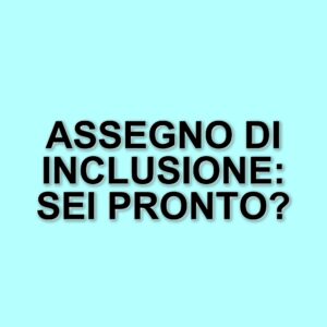 Pagamenti dell'Assegno di Inclusione: le novità di aprile 2025