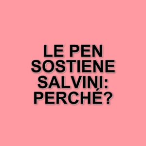 Congressi e alleanze: la presenza di Marine Le Pen al Congresso della Lega a Firenze