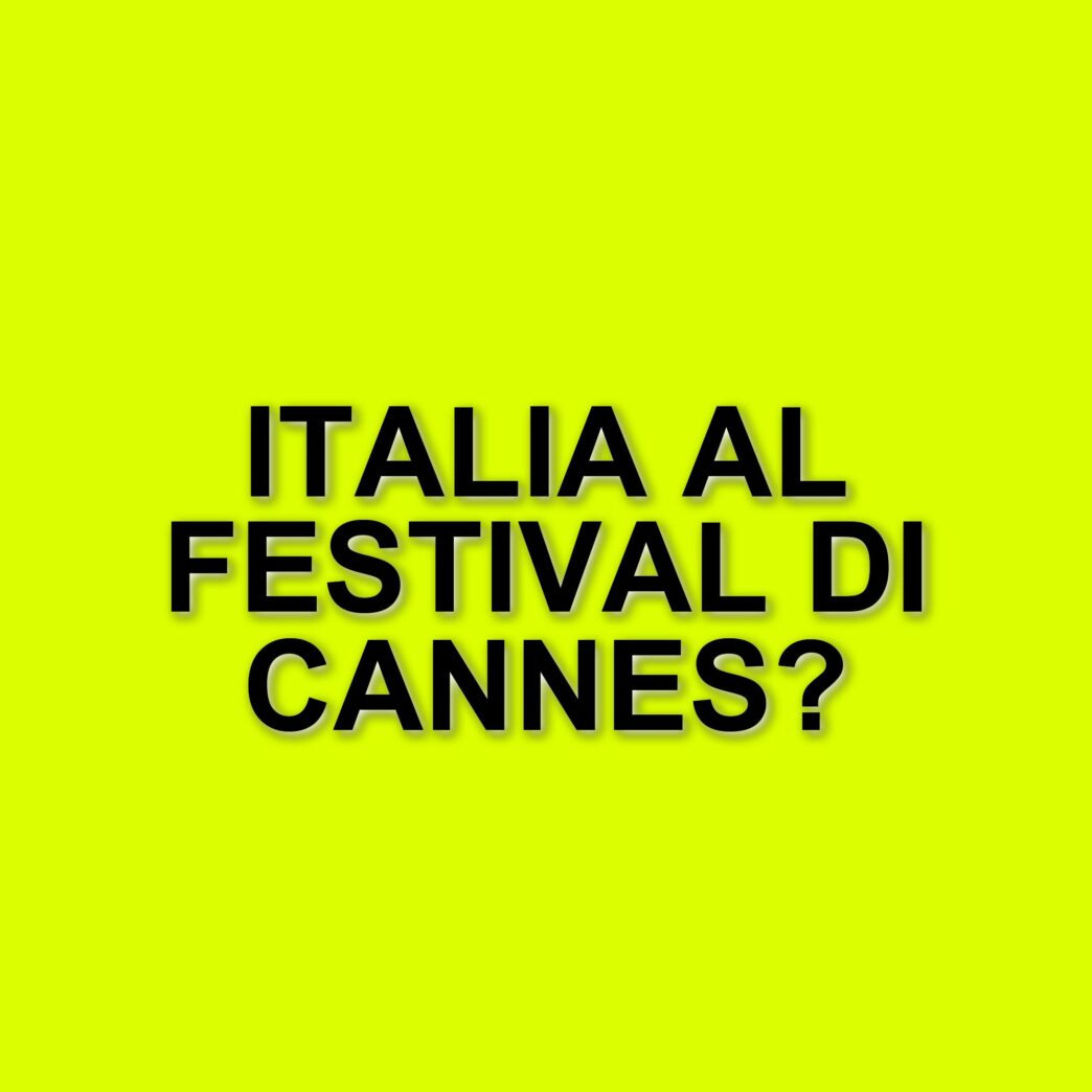 Festival Di Cannes 2025: La Selezione Ufficiale Svelata Con Film Italiani In Concorso