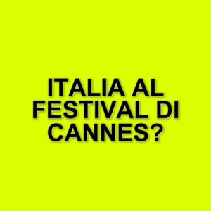 Festival di Cannes 2025: La Selezione Ufficiale Svelata con Film Italiani in Concorso