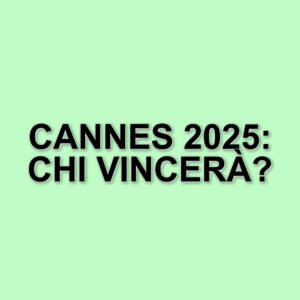 Festival di Cannes 2025: le star e i film da non perdere alla 78° edizione