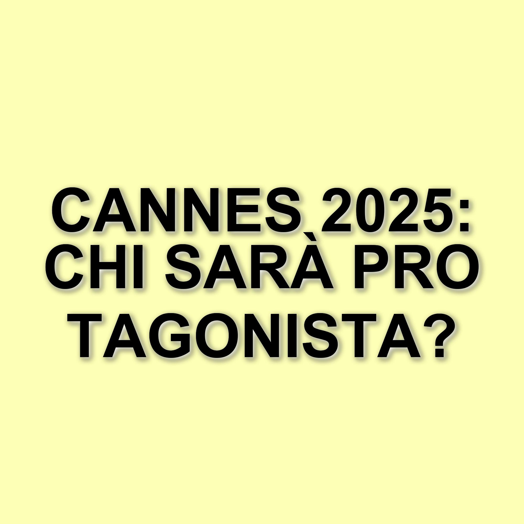 Festival di Cannes 2025: attese e anticipazioni sul programma di quest'anno