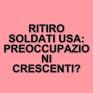 Il Pentagono valuta il ritiro di 10mila soldati americani dall'Europa orientale: ecco cosa c'è da sapere