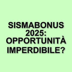 Proroga del sismabonus 2025: nuove regole e vantaggi fiscali fino al 2027