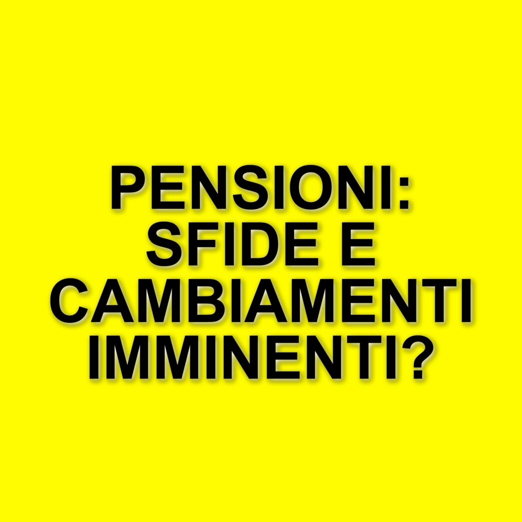 Riforma delle pensioni: cambiamenti e sfide per il futuro del sistema previdenziale italiano