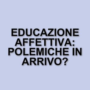 Il disegno di legge sull'educazione affettiva in discussione al Senato: polemiche e reazioni