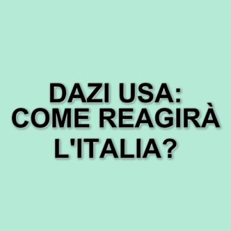Nuovi dazi americani: impatti sulle esportazioni italiane e opportunità per l'Europa