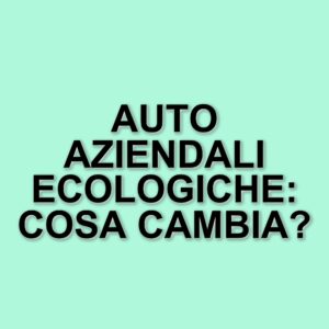 Nuovo emendamento sulle auto aziendali: agevolazioni fiscali per il 2025