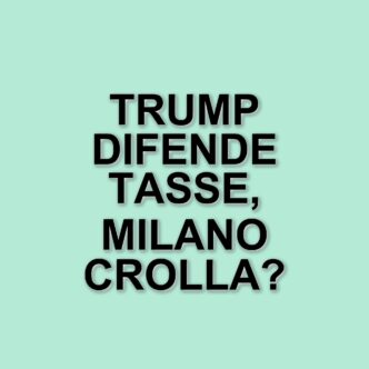 Dazi Trump: Milano in crisi e il dramma di un omicidio in Trentino