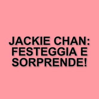 Jackie Chan compie 71 anni: i film iconici da vedere in streaming