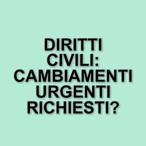 Diritti civili in Italia: un cammino in salita tra immobilismo e speranze di cambiamento