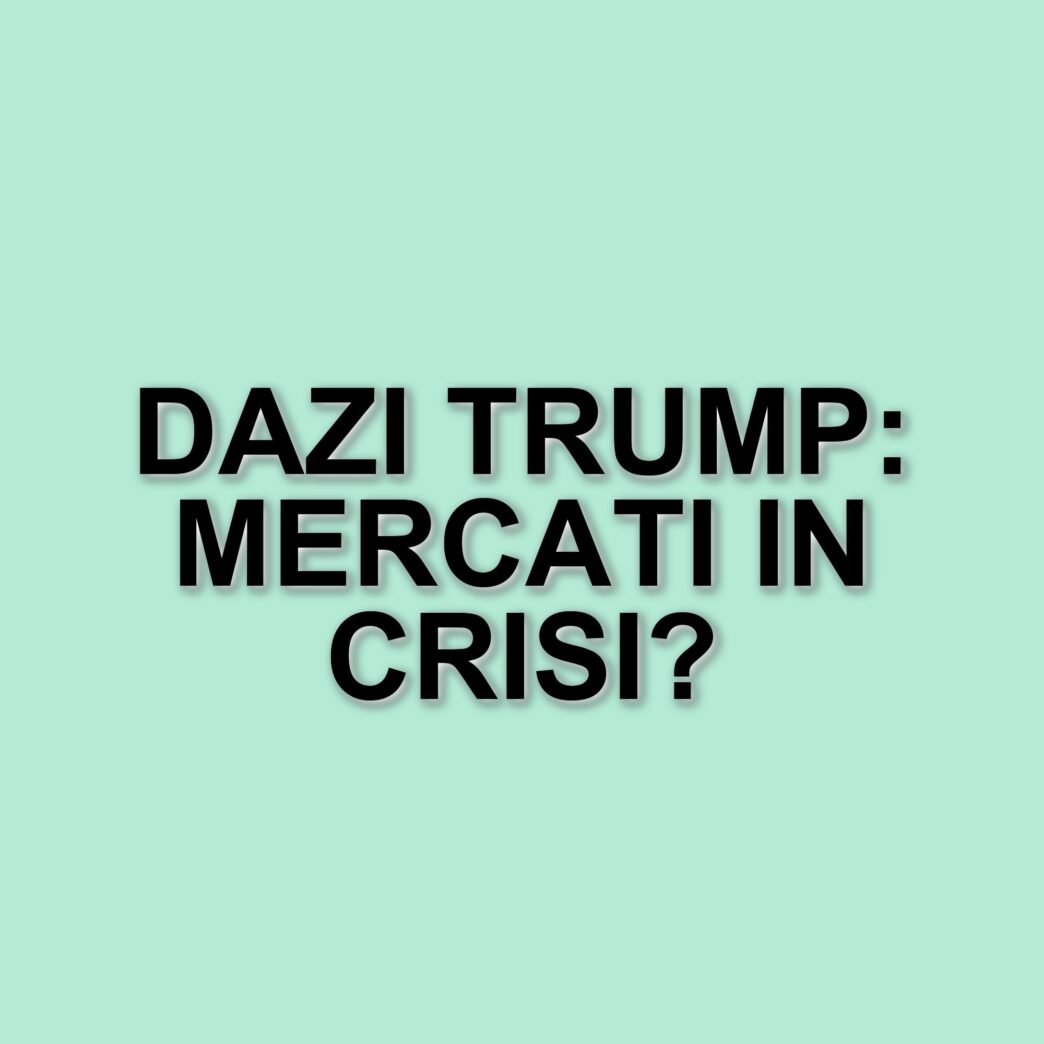 Mercati in crisi: l'impatto dei dazi di Trump sull'economia italiana e europea
