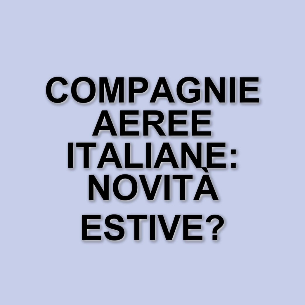 Compagnie aeree italiane: strategie e sfide in vista dell'estate 2025