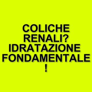 Rischio di coliche renali: l'importanza dell'idratazione e della corretta alimentazione