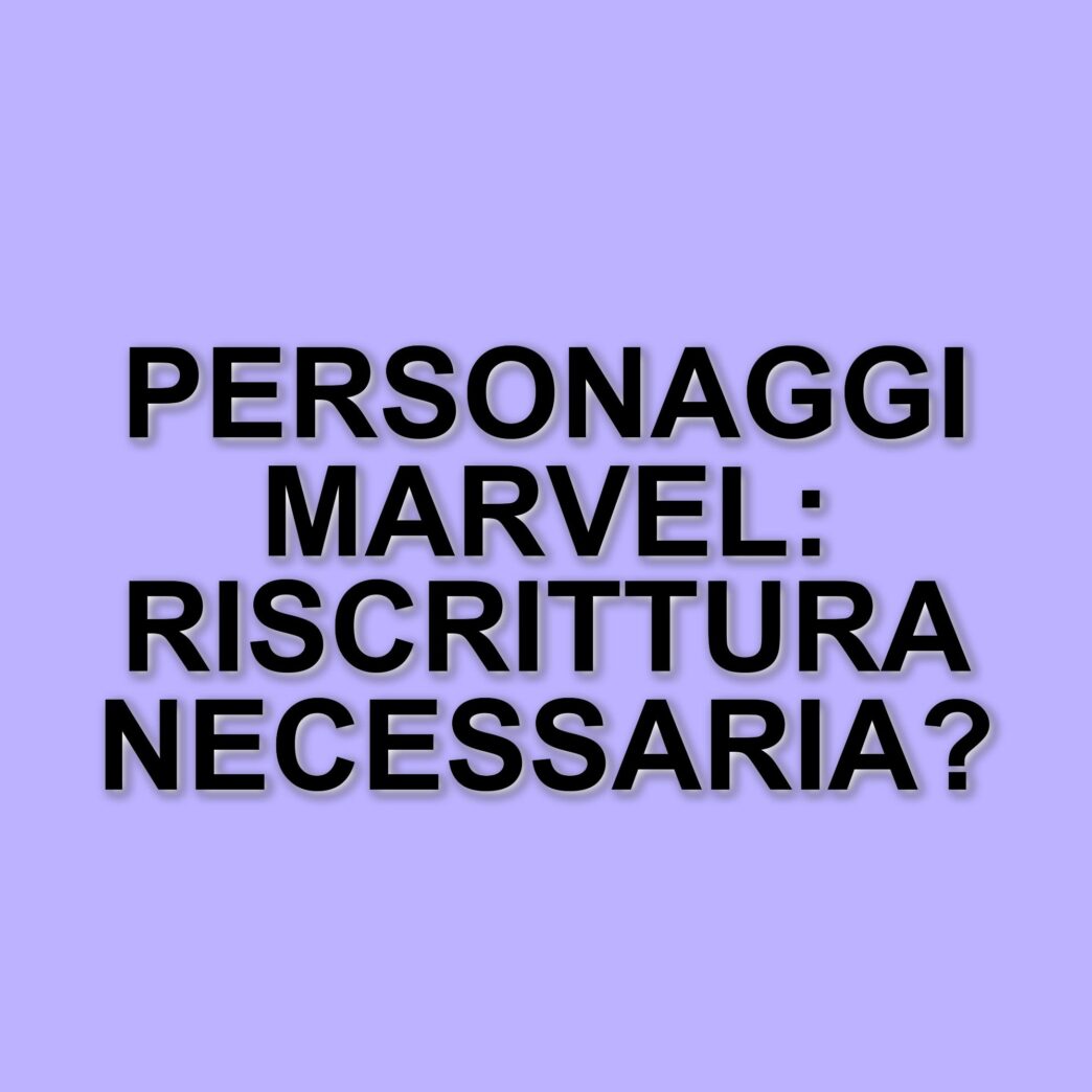 I personaggi del Marvel Cinematic Universe che necessitano di una riscrittura urgente