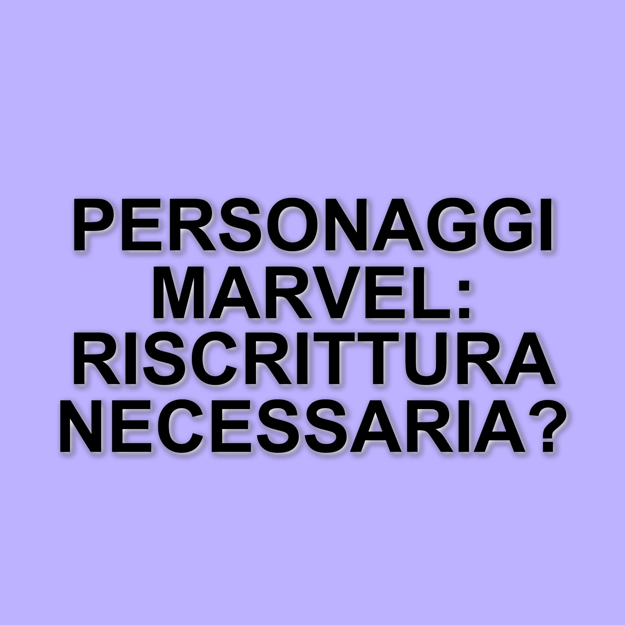 I personaggi del Marvel Cinematic Universe che necessitano di una riscrittura urgente