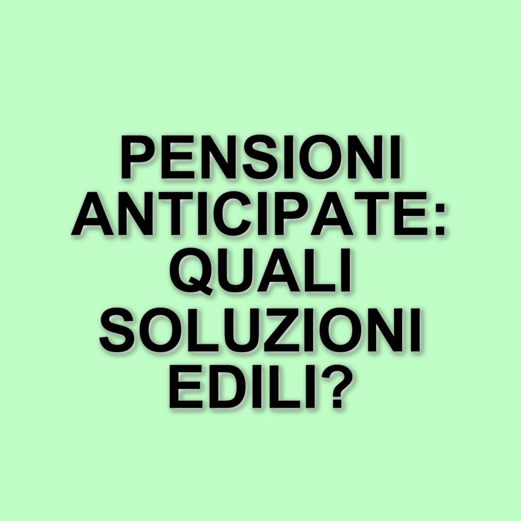 Pensioni anticipate 2025: opportunità e requisiti per i lavoratori del settore edile