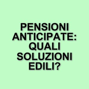 Pensioni anticipate 2025: opportunità e requisiti per i lavoratori del settore edile