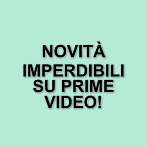 Novità e scadenze su Prime Video: cosa guardare nella settimana del 10 aprile 2025
