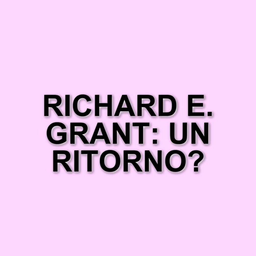 Richard E. Grant torna al cinema: cinque film imperdibili da vedere in streaming