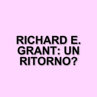 Richard E. Grant Torna Al Cinema: Cinque Film Imperdibili Da Vedere In Streaming