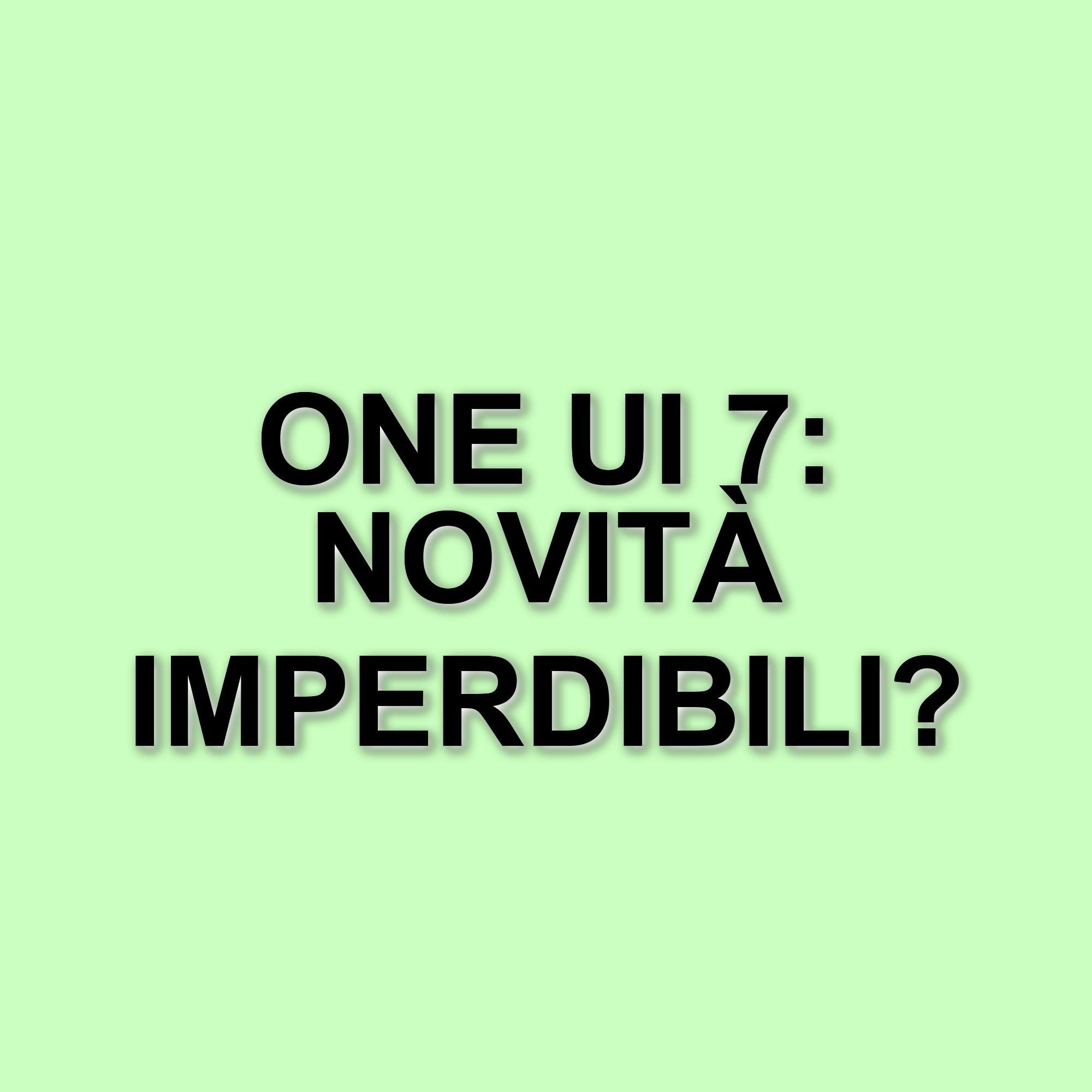 Samsung One UI 7: il nuovo aggiornamento porta novità per Galaxy e pieghevoli
