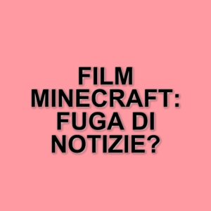 Trapela online una versione incompleta di Minecraft: il film di Warner Bros in arrivo nei cinema
