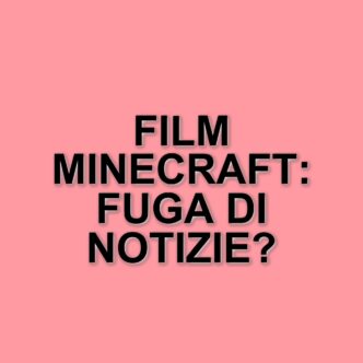 Trapela online una versione incompleta di Minecraft: il film di Warner Bros in arrivo nei cinema