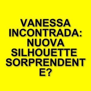 Vanessa Incontrada: la trasformazione fisica e le false notizie che l'hanno colpita