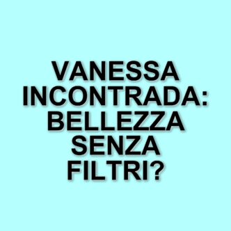 Vanessa Incontrada: l'icona della bellezza naturale che rifiuta la chirurgia estetica