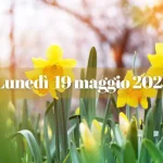 Lunedì 19 maggio 2025 tra ricorrenze storiche, posizioni planetarie e segni più favoriti